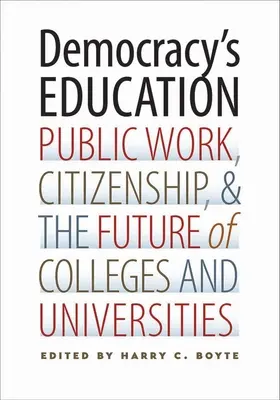 Výchova k demokracii: Verejná práca, občianstvo a budúcnosť vysokých škôl a univerzít - Democracy's Education: Public Work, Citizenship, and the Future of Colleges and Universities