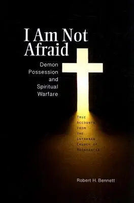 Nebojím sa: Posadnutosť démonmi a duchovný boj: Pravdivé príbehy z luteránskej cirkvi na Madagaskare - I Am Not Afraid: Demon Possession and Spiritual Warfare: True Accounts from the Lutheran Church of Madagascar