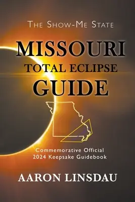 Sprievodca úplným zatmením v Missouri: Pamätná príručka na rok 2024 (originál: Commemorative 2024 Keepsake Guidebook) - Missouri Total Eclipse Guide: Official Commemorative 2024 Keepsake Guidebook