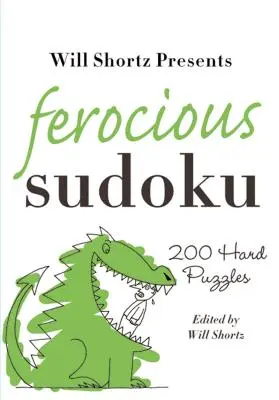 Will Shortz predstavuje divoké sudoku: 200 ťažkých hádaniek - Will Shortz Presents Ferocious Sudoku: 200 Hard Puzzles