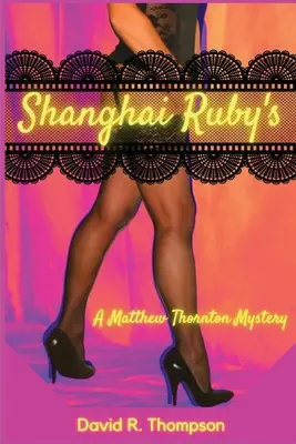Šanghajský rubín: Záhada Matthewa Thorntona - Shanghai Ruby's: A Matthew Thornton Mystery