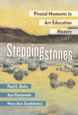 Krokové kamene: Prelomové momenty v dejinách výtvarnej výchovy - Steppingstones: Pivotal Moments in Art Education History