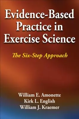 Evidence-Based Practice in Exercise Science (Prax založená na dôkazoch vo vede o cvičení): Šesťkrokový prístup - Evidence-Based Practice in Exercise Science: The Six-Step Approach