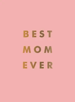 Najlepšia mama na svete: Dokonalý darček pre vašu úžasnú mamu - Best Mom Ever: The Perfect Gift for Your Incredible Mom