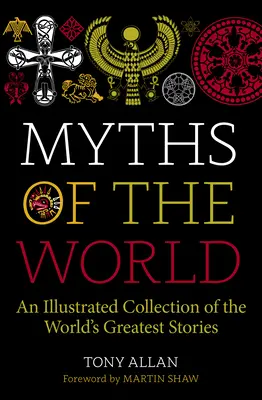 Mýty sveta: Mýty sveta: Ilustrovaná pokladnica najväčších príbehov sveta - Myths of the World: An Illustrated Treasury of the World's Greatest Stories