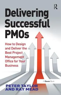 Úspešné poskytovanie Pmos: Ako navrhnúť a zabezpečiť najlepšiu kanceláriu riadenia projektov pre vašu firmu - Delivering Successful Pmos: How to Design and Deliver the Best Project Management Office for Your Business