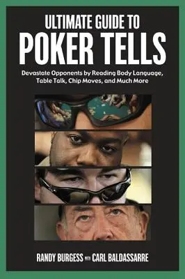 Konečný sprievodca pokerovými príbehmi: Príručka: Zničte súperov čítaním reči tela, reči pri stole, pohybov žetónov a mnohého ďalšieho - Ultimate Guide to Poker Tells: Devastate Opponents by Reading Body Language, Table Talk, Chip Moves, and Much More