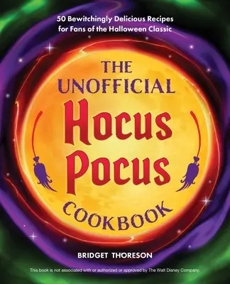Neoficiálna kuchárska kniha Hocus Pocus: Čarovne chutné recepty pre fanúšikov halloweenskej klasiky - The Unofficial Hocus Pocus Cookbook: Bewitchingly Delicious Recipes for Fans of the Halloween Classic