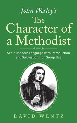 Charakter metodistu Johna Wesleyho: Vydavateľstvo Wesleyho knihy: súbor v modernom jazyku s úvodom a návrhmi na skupinové použitie - John Wesley's The Character of a Methodist: Set in Modern Language with Introduction and Suggestions for Group Use