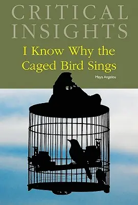Kritické postrehy: Viem, prečo vták v klietke spieva: Kúpa tlače zahŕňa bezplatný online prístup - Critical Insights: I Know Why the Caged Bird Sings: Print Purchase Includes Free Online Access