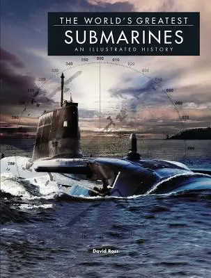 Najväčšie ponorky sveta: Ilustrovaná história - The World's Greatest Submarines: An Illustrated History