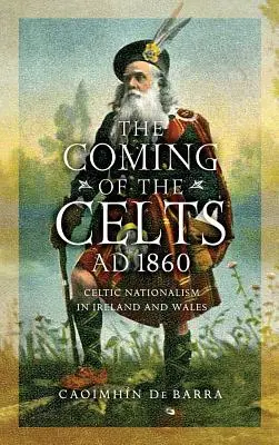 Príchod Keltov, Ad 1860: Keltský nacionalizmus v Írsku a Walese - The Coming of the Celts, Ad 1860: Celtic Nationalism in Ireland and Wales