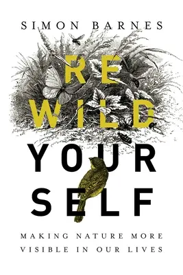 Rewild Yourself: Zviditeľniť prírodu v našom živote - Rewild Yourself: Making Nature More Visible in Our Lives