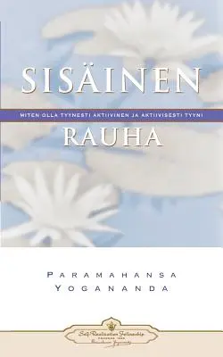 Sisinen Rauha: Miten Olla Tyynesti Aktiivinen Ja Aktiivisesti Tyyni - Vnútorný pokoj (fínsky) - Sisinen Rauha: Miten Olla Tyynesti Aktiivinen Ja Aktiivisesti Tyyni - Inner Peace (Finnish)