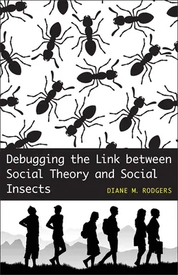 Ladenie prepojenia medzi sociálnou teóriou a sociálnym hmyzom - Debugging the Link Between Social Theory and Social Insects