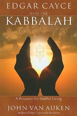 Edgar Cayce a kabala: Zdroj pre duševný život - Edgar Cayce and the Kabbalah: A Resource for Soulful Living