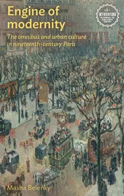 Motor modernity: Omnibus a mestská kultúra v Paríži devätnásteho storočia - Engine of Modernity: The Omnibus and Urban Culture in Nineteenth-Century Paris