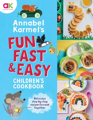 Zábavná, rýchla a jednoduchá kuchárka pre deti Annabel Karmelovej - Annabel Karmel's Fun, Fast and Easy Children's Cookbook