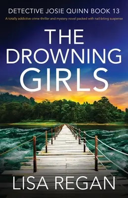 Utopené dievčatá: úplne strhujúci kriminálny thriller a mysteriózny román plný napätia, pri ktorom sa trhajú nechty - The Drowning Girls: A totally addictive crime thriller and mystery novel packed with nail-biting suspense