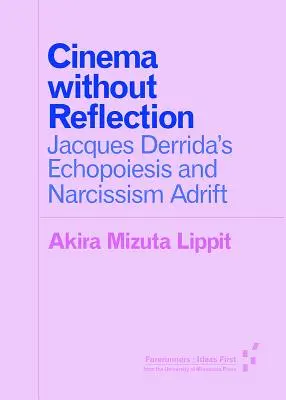 Kino bez odrazu: Echopoiesis Jacquesa Derridu a narcizmus na úteku - Cinema Without Reflection: Jacques Derrida's Echopoiesis and Narcissim Adrift
