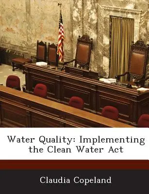 Kvalita vody: Vykonávanie zákona o čistej vode - Water Quality: Implementing the Clean Water ACT