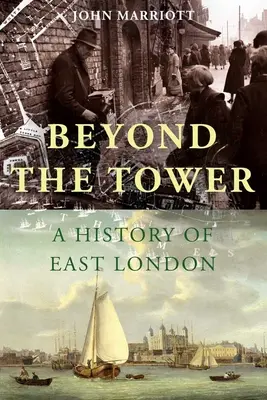 Za vežou: A History of East London (Dejiny východného Londýna). - Beyond the Tower: A History of East London