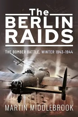Nálety na Berlín: Bombardovanie v zime 1943 - 1944 - The Berlin Raids: The Bomber Battle, Winter 1943-1944