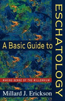 Základný sprievodca eschatológiou: Základné informácie o echatológii - A Basic Guide to Eschatology: Making Sense of the Millennium