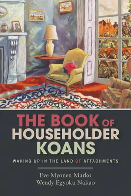 Kniha domácich koánov: Prebudenie v krajine pripútaností - The Book of Householder Koans: Waking Up in the Land of Attachments