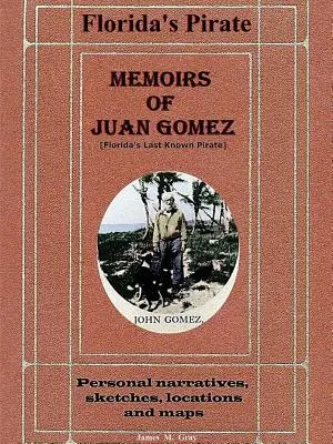 Spomienky Juana Gomeza, posledného známeho piráta na Floride - Memoirs of Juan Gomez, Florida's Last Known Pirate