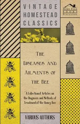 Choroby a neduhy včiel - zbierka článkov o diagnostike a metódach liečby včely medonosnej - The Diseases and Ailments of the Bee - A Collection of Articles on the Diagnosis and Methods of Treatment of the Honey Bee