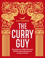 Curry Guy - Pripravte si doma viac ako 100 najlepších receptov z britských indických reštaurácií - Curry Guy - Recreate Over 100 of the Best British Indian Restaurant Recipes at Home