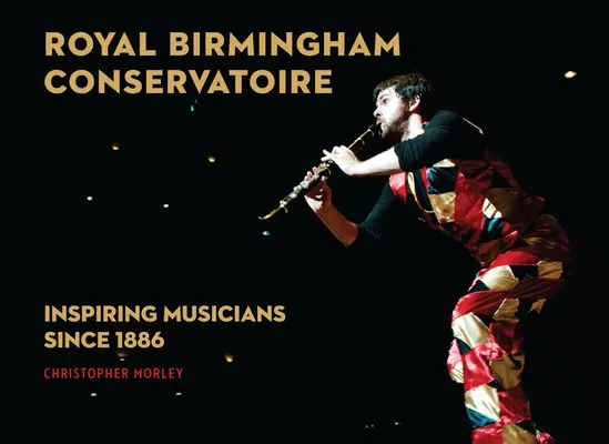 Kráľovské konzervatórium v Birminghame: inšpirácia pre hudobníkov od roku 1886 - Royal Birmingham Conservatoire: Inspiring Musicians Since 1886