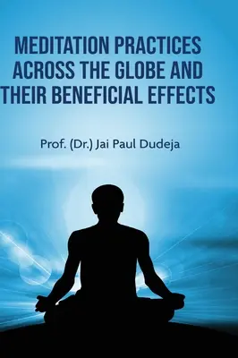 Meditačné praktiky vo svete a ich blahodarné účinky (Dudeja Prof. (Dr ). Jai Paul) - Meditation Practices Across the Globe and their Beneficial Effects (Dudeja Prof (Dr ). Jai Paul)