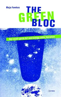 Zelený blok: Neo-avantgardné umenie a ekológia za socializmu - The Green Bloc: Neo-Avant-Garde Art and Ecology Under Socialism