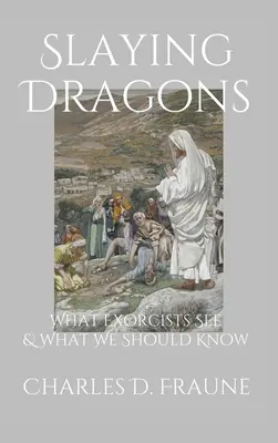 Zabíjanie drakov: Čo vidia exorcisti a čo by sme mali vedieť. - Slaying Dragons: What Exorcists See & What We Should Know