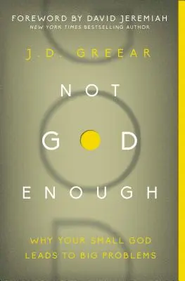 Nie je Boh dosť: Prečo váš malý Boh vedie k veľkým problémom - Not God Enough: Why Your Small God Leads to Big Problems