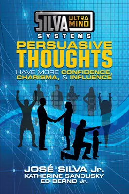 Silva Ultramind Systems Presvedčivé myšlienky: Silné myšlienky: Majte viac sebadôvery, charizmy a vplyvu - Silva Ultramind Systems Persuasive Thoughts: Have More Confidence, Charisma, & Influence