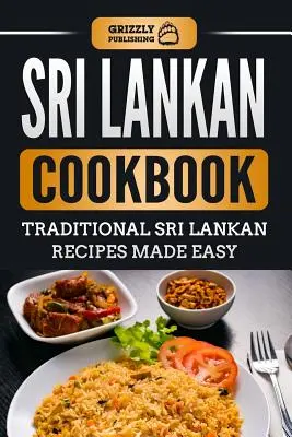 Srílanská kuchárska kniha: Tradičné srílanské recepty pripravené jednoducho - Sri Lankan Cookbook: Traditional Sri Lankan Recipes Made Easy