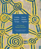 Irrititja Kuwarri Tjungu (Minulosť a prítomnosť spolu): Päťdesiat rokov umelcov z Papunya Tula - Irrititja Kuwarri Tjungu (Past and Present Together): Fifty Years of Papunya Tula Artists