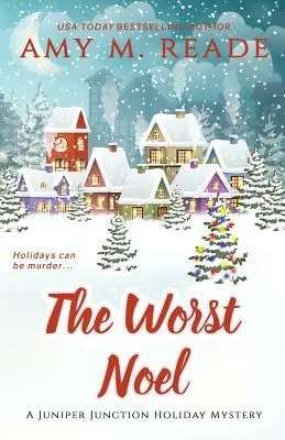 Najhorší Noel: Záhadná séria Juniper Junction: Kniha prvá - The Worst Noel: The Juniper Junction Mystery Series: Book One