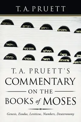 T. A. Pruett's Commentary on the Books of Mojžiš: Pruetet: Genesis, Exodus, Levitikus, Numeri, Deuteronómium - T. A. Pruett's Commentary on the Books of Moses: Genesis, Exodus, Leviticus, Numbers, Deuteronomy