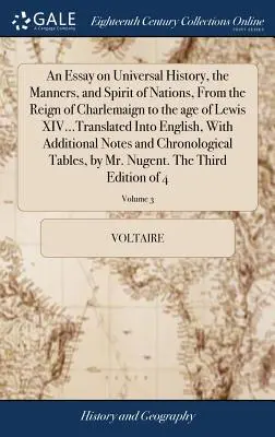 Esej o dejinách sveta, mravoch a duchu národov, od vlády Charlemaigna po vek Ľudovíta XIV... Preklad do angličtiny, s - An Essay on Universal History, the Manners, and Spirit of Nations, from the Reign of Charlemaign to the Age of Lewis XIV...Translated Into English, wi