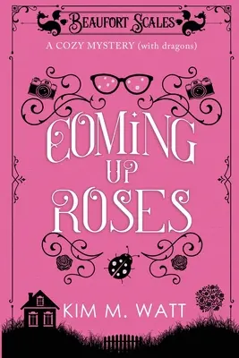 Coming Up Roses: Útulná záhada (s drakmi) - Coming Up Roses: A Cozy Mystery (with Dragons)