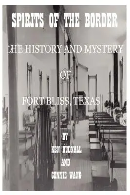 Duchovia hraníc: Bliss v Texase: história a tajomstvo - Spirits of the Border: The History and Mystery of Ft. Bliss, Texas