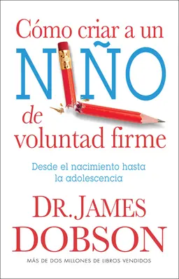 Cmo Criar a Un Nio de Voluntad Firme = Nové dieťa s pevnou vôľou - Cmo Criar a Un Nio de Voluntad Firme = The New Strong-Willed Child
