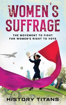Svojprávnosť žien: Hnutie za volebné právo žien - Women's Suffrage: The Movement to Fight for Women's Right to Vote