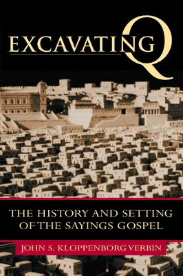 Vykopávky Q: História a prostredie evanjelia výrokov - Excavating Q: The History and Setting of the Sayings Gospel