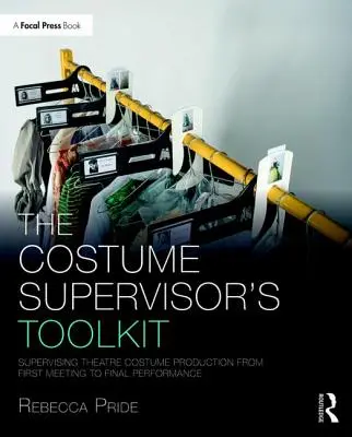 Súbor nástrojov vedúceho kostýmov: Supervising Theatre Costume Production from First Meeting to Final Performance - The Costume Supervisor's Toolkit: Supervising Theatre Costume Production from First Meeting to Final Performance