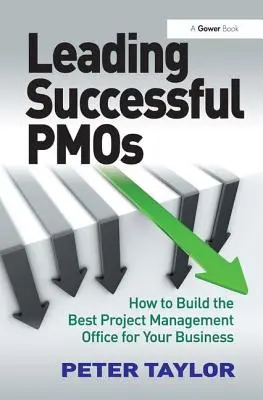 Vedúci úspešných Pmos: Ako vybudovať najlepšiu kanceláriu projektového riadenia pre vašu firmu - Leading Successful Pmos: How to Build the Best Project Management Office for Your Business